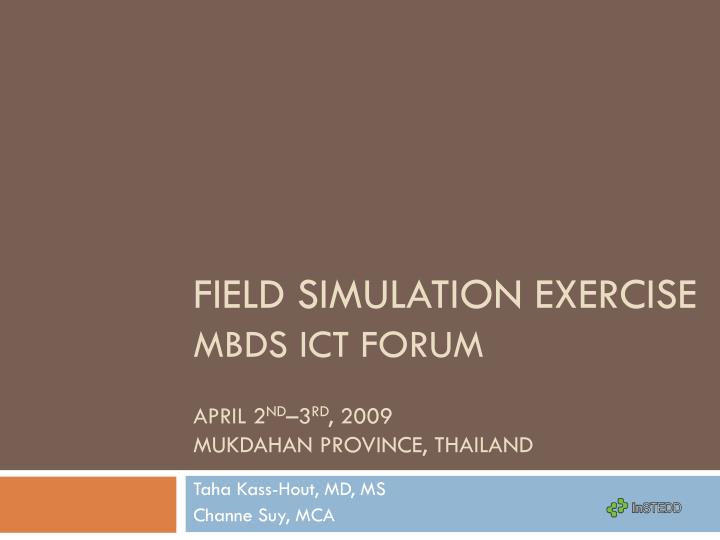 field simulation exercise mbds ict forum april 2 nd 3 rd 2009 mukdahan province thailand
