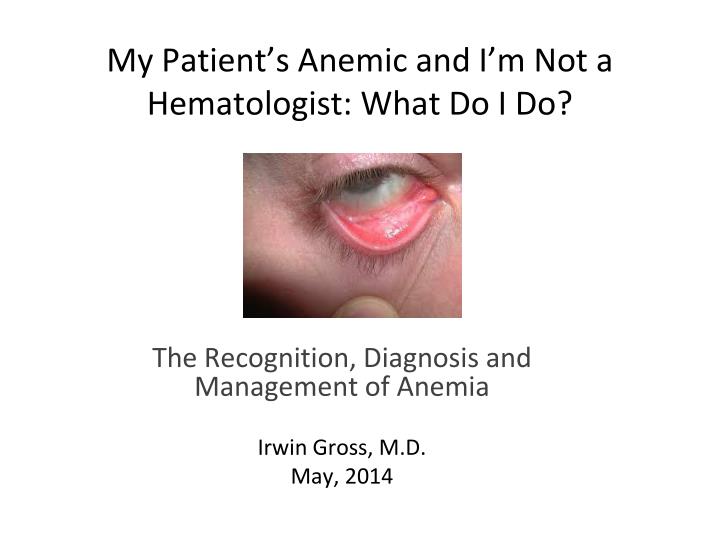 my patient s anemic and i m not a hematologist what do i do