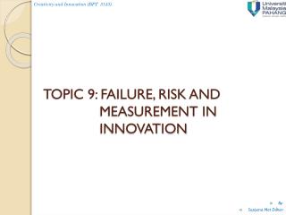 TOPIC 9: FAILURE, RISK AND MEASUREMENT IN INNOVATION