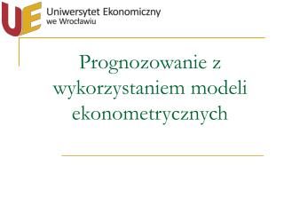 prognozowanie z wykorzystaniem modeli ekonometrycznych