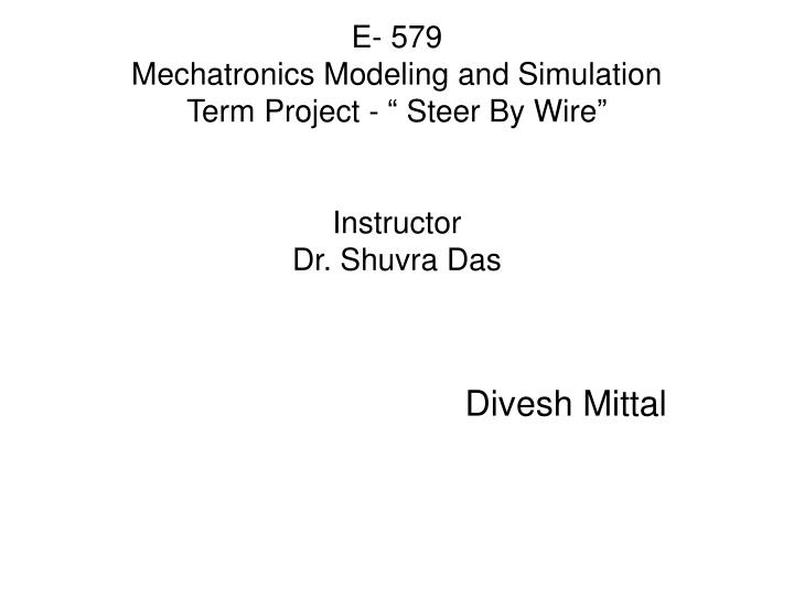 e 579 mechatronics modeling and simulation term project steer by wire instructor dr shuvra das