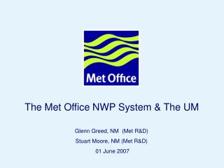 The Met Office NWP System &amp; The UM