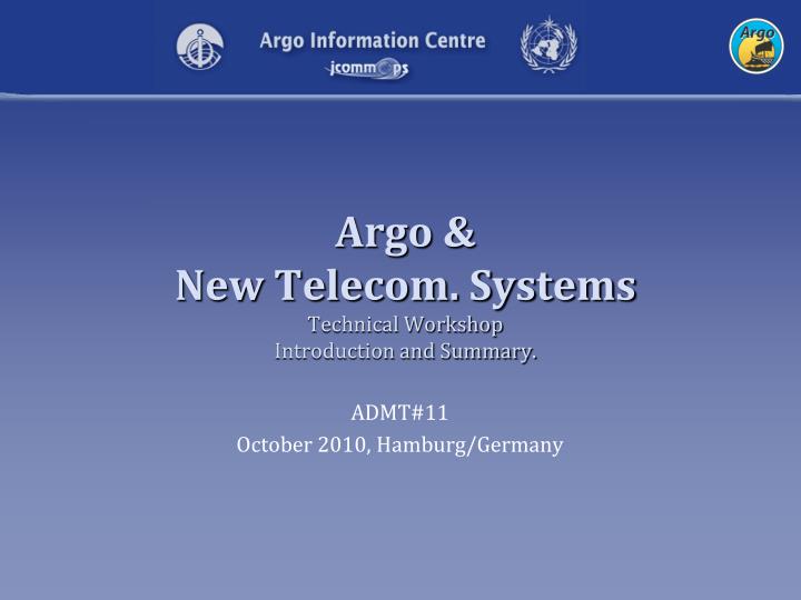 argo new telecom systems technical workshop introduction and summary