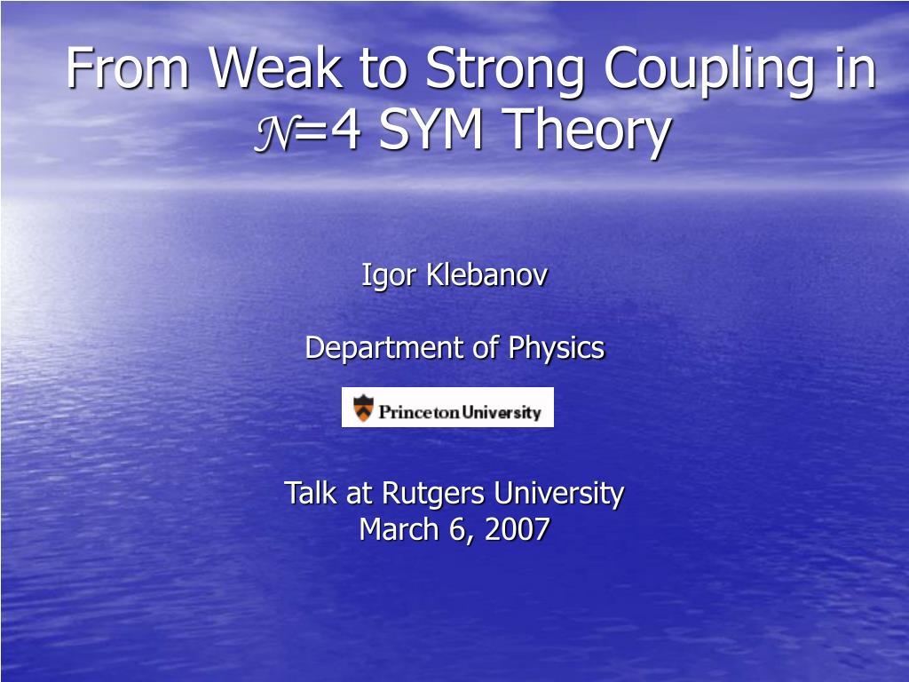PPT - From Weak to Strong Coupling in N =4 SYM Theory PowerPoint ...