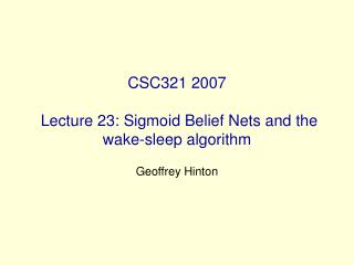 CSC321 2007 Lecture 23: Sigmoid Belief Nets and the wake-sleep algorithm