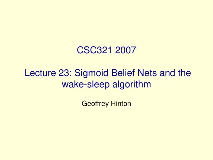 csc321 2007 lecture 23 sigmoid belief nets and the wake sleep algorithm