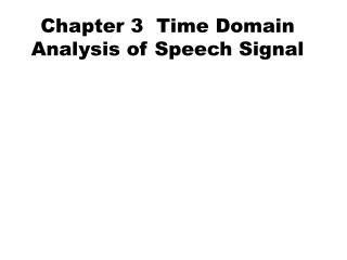 Chapter 3 Time Domain Analysis of Speech Signal