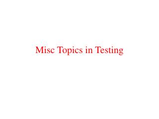 Misc Topics in Testing