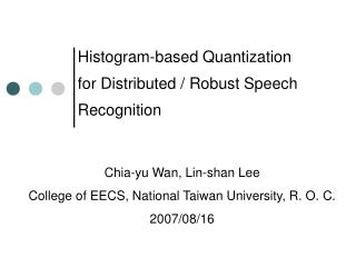 Histogram-based Quantization for Distributed / Robust Speech Recognition