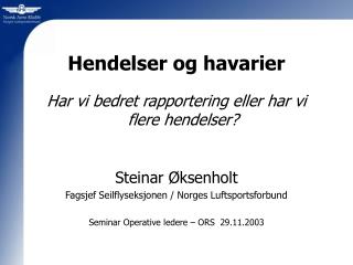 Hendelser og havarier Har vi bedret rapportering eller har vi flere hendelser? Steinar Øksenholt