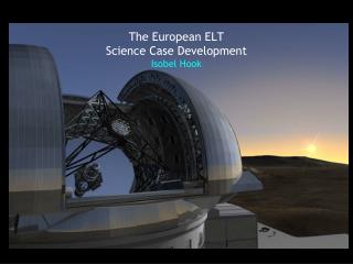The European ELT Science Case Development Isobel Hook