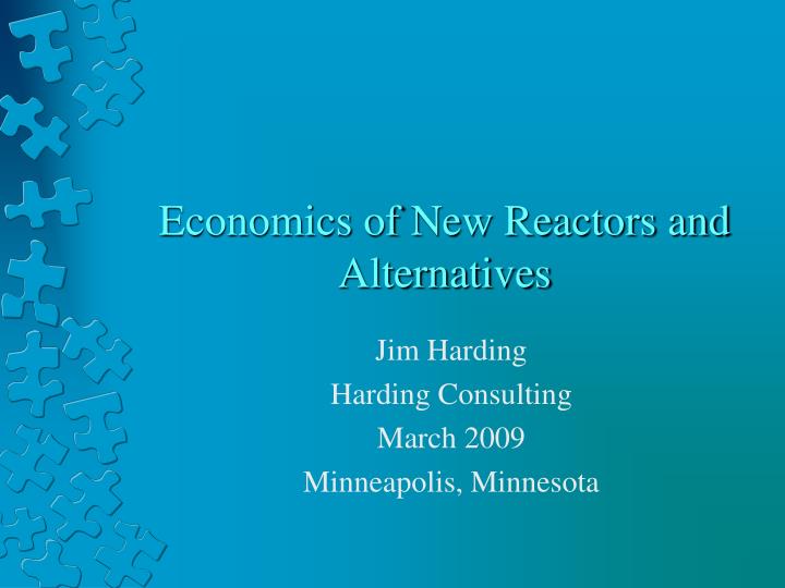 economics of new reactors and alternatives