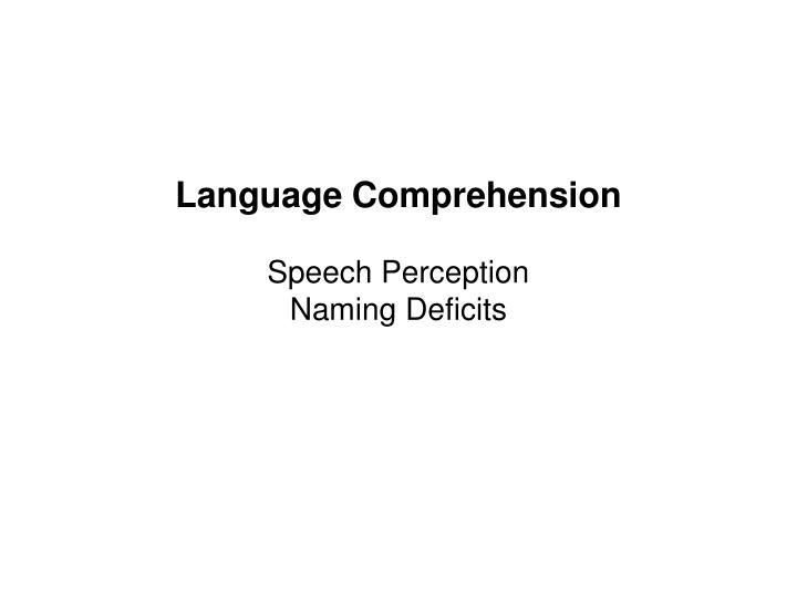 language comprehension speech perception naming deficits