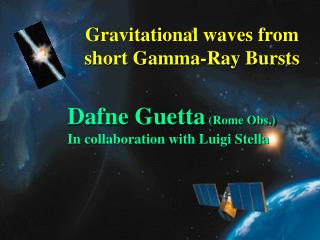 Gravitational waves from short Gamma-Ray Bursts Dafne Guetta (Rome Obs.)