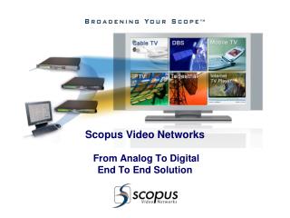 Scopus Video Networks From Analog To Digital End To End Solution