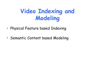 Video Indexing and Modeling
