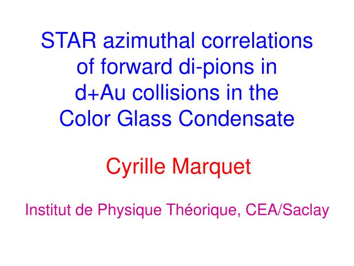 star azimuthal correlations of forward di pions in d au collisions in the color glass condensate