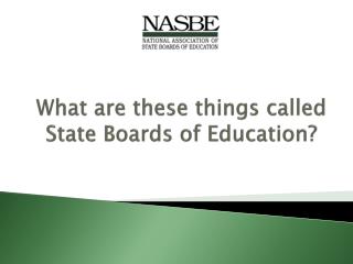 What are these things called State Boards of Education ?