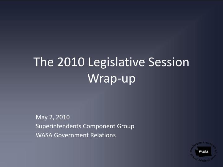 the 2010 legislative session wrap up