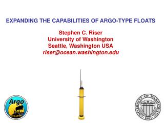 EXPANDING THE CAPABILITIES OF ARGO-TYPE FLOATS Stephen C. Riser University of Washington