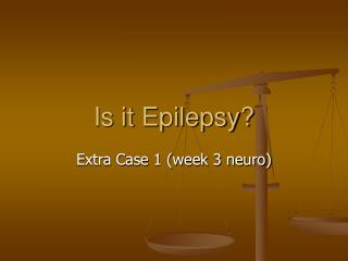 Is it Epilepsy?