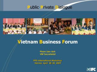 V ietnam B usiness F orum Pham Lien Anh VBF Secretariat PPD International Workshop