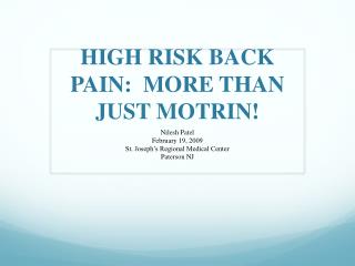 HIGH RISK BACK PAIN: MORE THAN JUST MOTRIN!