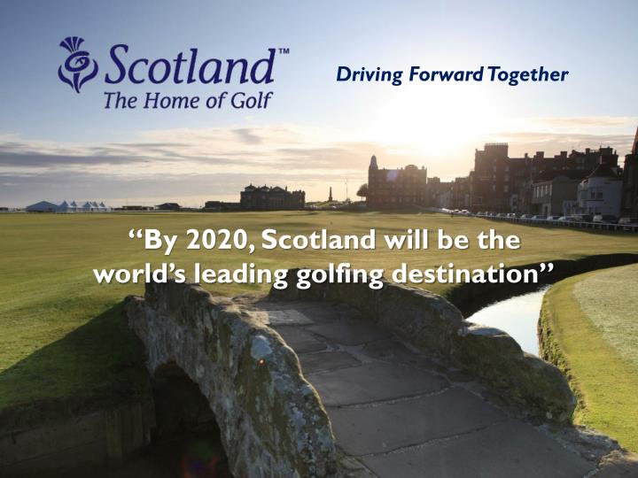 by 2020 scotland will be the world s leading golfing destination