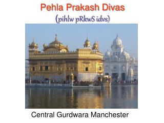Pehla Prakash Divas ( pihlw pRkwS idvs)