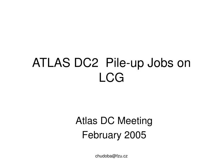 atlas dc2 pile up jobs on lcg