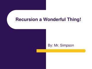Recursion a Wonderful Thing!