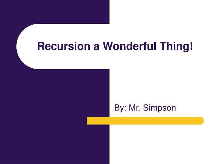 recursion a wonderful thing