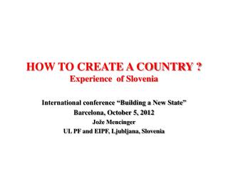 HOW TO CREATE A COUNTRY ? Experience of Slovenia