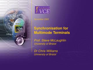 November 2005 Synchronisation for Multimode Terminals Prof. Steve McLaughlin University of Bristol