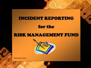 INCIDENT REPORTING for the RISK MANAGEMENT FUND September 2013