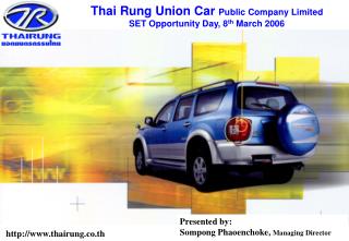 Thai Rung Union Car Public Company Limited SET Opportunity Day, 8 th March 2006