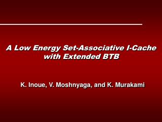 A Low Energy Set-Associative I-Cache with Extended BTB