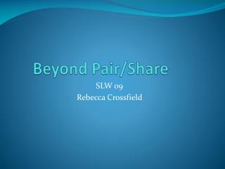Beyond Pair/Share