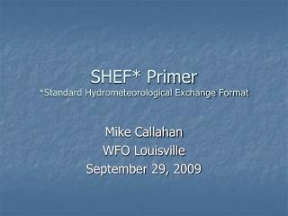 SHEF* Primer *Standard Hydrometeorological Exchange Format