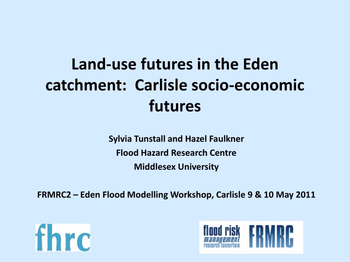 land use futures in the eden catchment carlisle socio economic futures