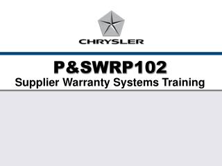 P&amp;SWRP102 Supplier Warranty Systems Training