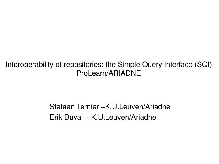 interoperability of repositories the simple query interface sqi prolearn ariadne