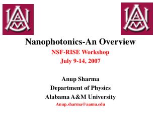 Nanophotonics-An Overview NSF-RISE Workshop July 9-14, 2007 Anup Sharma Department of Physics