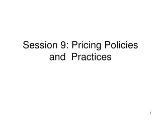 Session 9: Pricing Policies and Practices