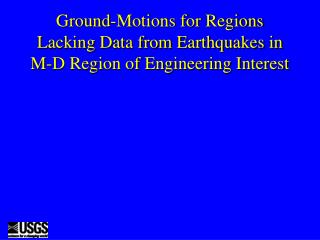 Ground-Motions for Regions Lacking Data from Earthquakes in M-D Region of Engineering Interest