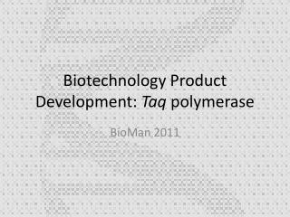 Biotechnology Product Development: Taq polymerase