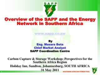 Overview of the SAPP and the Energy Network in Southern Africa sapp.co.zw By Eng. Musara Beta