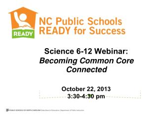 Science 6-12 Webinar: Becoming Common Core Connected October 22, 2013 3:30-4:30 pm