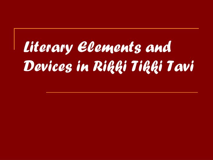 literary elements and devices in rikki tikki tavi