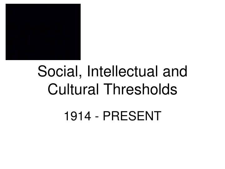 social intellectual and cultural thresholds